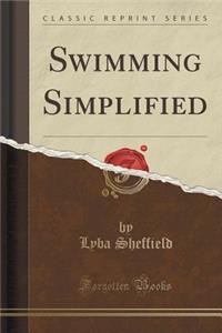 Swimming Simplified (Classic Reprint)