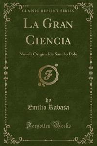 La Gran Ciencia: Novela Original de Sancho Polo (Classic Reprint)