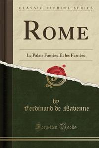 Rome: Le Palais FarnÃ¨se Et Les FarnÃ¨se (Classic Reprint)