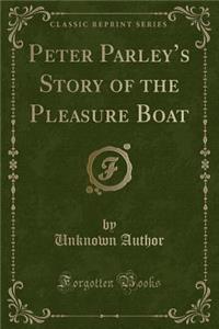 Peter Parley's Story of the Pleasure Boat (Classic Reprint)