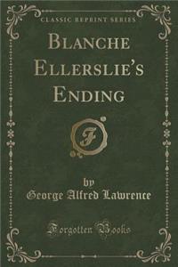 Blanche Ellerslie's Ending (Classic Reprint)