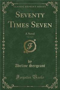 Seventy Times Seven, Vol. 2 of 3: A Novel (Classic Reprint)