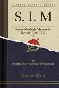 S. I. M, Vol. 7: Revue Musicale Mensuelle; Janvier-June, 1911 (Classic Reprint)