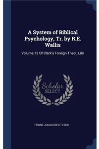 A System of Biblical Psychology, Tr. by R.E. Wallis: Volume 13 of Clark's Foreign Theol. Libr