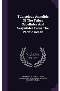 Tubicolous Annelids Of The Tribes Sabellides And Serpulides From The Pacific Ocean