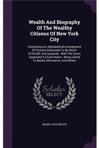 Wealth And Biography Of The Wealthy Citizens Of New York City