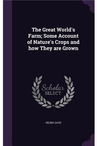 The Great World's Farm; Some Account of Nature's Crops and how They are Grown