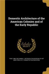 Domestic Architecture of the American Colonies and of the Early Republic