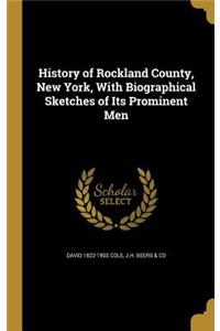 History of Rockland County, New York, With Biographical Sketches of Its Prominent Men