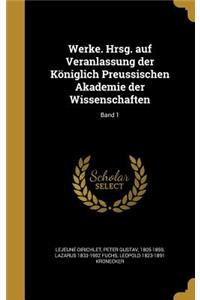 Werke. Hrsg. Auf Veranlassung Der Koniglich Preussischen Akademie Der Wissenschaften; Band 1