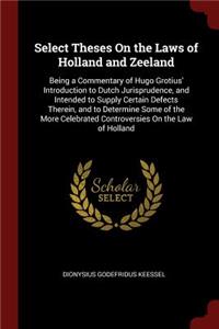 Select Theses On the Laws of Holland and Zeeland