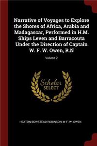 Narrative of Voyages to Explore the Shores of Africa, Arabia and Madagascar, Performed in H.M. Ships Leven and Barracouta Under the Direction of Captain W. F. W. Owen, R.N; Volume 2