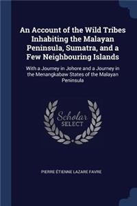 An Account of the Wild Tribes Inhabiting the Malayan Peninsula, Sumatra, and a Few Neighbouring Islands