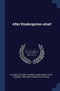 After Kindergarten-what!