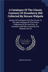 A Catalogue Of The Classic Contents Of Strawberry Hill Collected By Horace Walpole