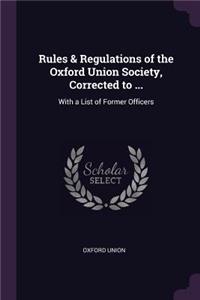 Rules & Regulations of the Oxford Union Society, Corrected to ...
