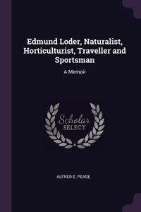 Edmund Loder, Naturalist, Horticulturist, Traveller and Sportsman