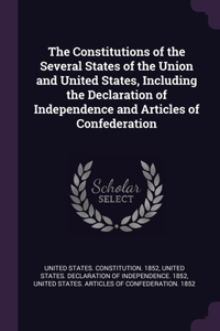 The Constitutions of the Several States of the Union and United States, Including the Declaration of Independence and Articles of Confederation