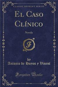 El Caso Clínico: Novela (Classic Reprint)
