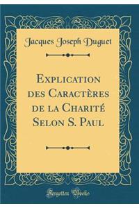 Explication Des Caractï¿½res de la Charitï¿½ Selon S. Paul (Classic Reprint)