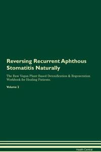 Reversing Recurrent Aphthous Stomatitis Naturally the Raw Vegan Plant-Based Detoxification & Regeneration Workbook for Healing Patients. Volume 2