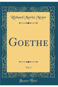 Goethe, Vol. 1 (Classic Reprint)