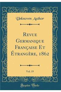 Revue Germanique FranÃ§aise Et Ã?trangÃ¨re, 1862, Vol. 19 (Classic Reprint)