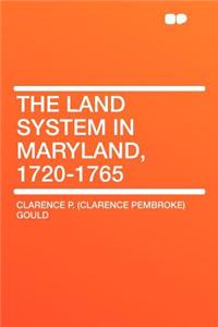 The Land System in Maryland, 1720-1765