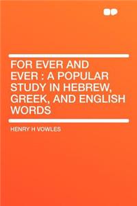 For Ever and Ever: A Popular Study in Hebrew, Greek, and English Words