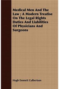 Medical Men And The Law; A Modern Treatise On The Legal Rights Duties And Liabilities Of Physicians And Surgeons
