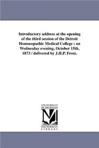 Introductory address at the opening of the third session of the Detroit Homoeopathic Medical College