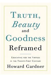 Truth, Beauty, and Goodness Reframed