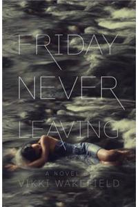 Friday Never Leaving