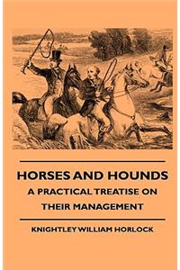Horses And Hounds - A Practical Treatise On Their Management