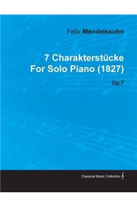 7 Charakterst Cke by Felix Mendelssohn for Solo Piano (1827) Op.7