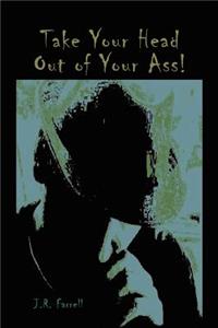 Take Your Head Out of Your Ass!