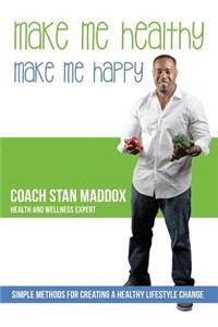 Make Me Healthy, Make Me Happy: Simple methods for creating a healthy lifestyle change