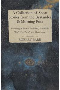 Collection of Short Stories from the Bystander & Morning Post - Including 'A Shot in the Dark', 'The Holy War', 'The Pond', and Many More