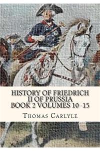 History of Friedrich II of Prussia Volumes 10 - 15