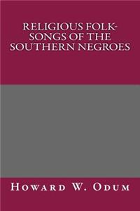 Religious Folk-Songs of the Southern Negroes