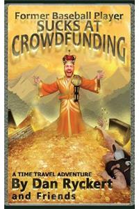 Former Baseball Player Sucks at Crowdfunding: A Time Travel Adventure