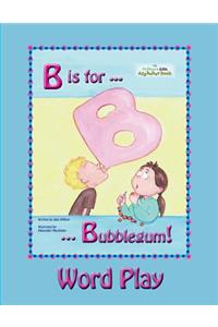 B is for Bubblegum! Word Play