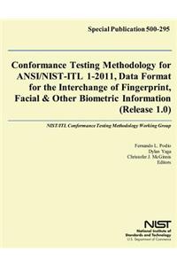Conformance Testing Methodology for ANSI/NIST-ITL 1-2011, Data Format for the Interchange of Fingerprint, Facial & Other Biometric Information (Release 1.0)