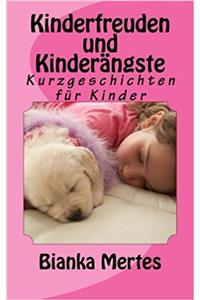Kinderfreuden und Kinderängste: Kurzgeschichten für Kinder