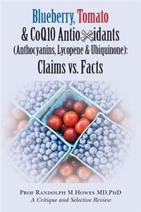 Blueberry, Tomato & CoQ10 Antioxidants (Anthocyanins, Lycopene & Ubiquinone) Claims vs. Facts