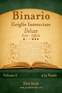 Binario Griglie Intrecciate Deluxe - Da Facile a Difficile - Volume 6 - 474 Puzzle