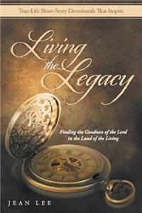 Living the Legacy: Finding the Goodness of the Lord in the Land of the Living