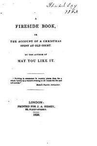 A Fireside Book, Or, The Account of a Christmas Spent at Old Court