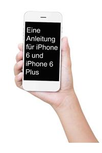 Eine Anleitung für iPhone 6 und iPhone 6 Plus