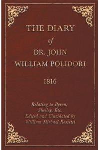 The Diary of Dr. John William Polidori - 1816 - Relating to Byron, Shelley, Etc. Edited and Elucidated by William Michael Rossetti